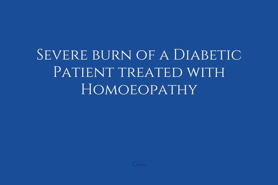 Severe Burn Injury in a Diabetes Patient treated with Homoeopathy