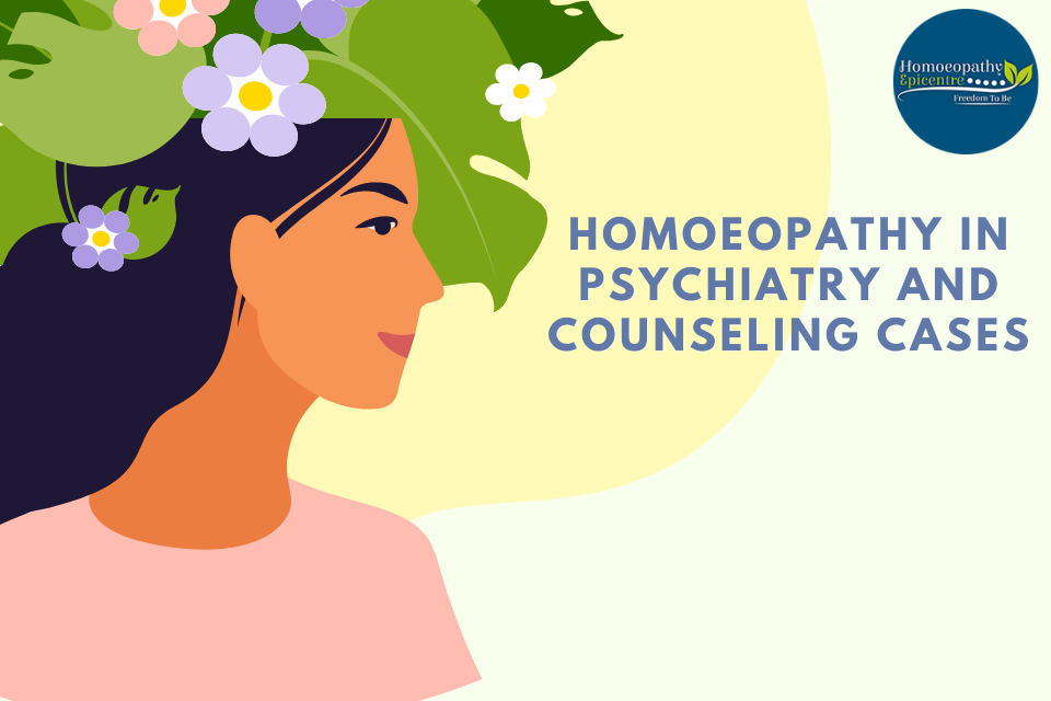 Homoeopathy in Psychiatry and Counseling Cases